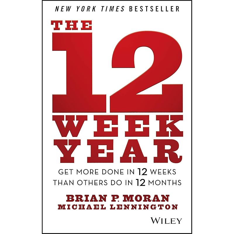 The 12 Week Year: Get More Done In 12 Weeks Than Others Do In 12 Months