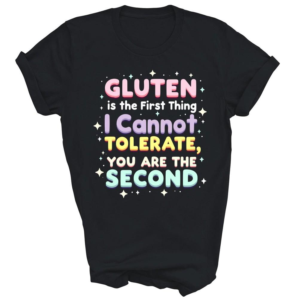 

Gluten Is The First Thing I Cannot Tolerate Unisex Shirt Gift 3XL