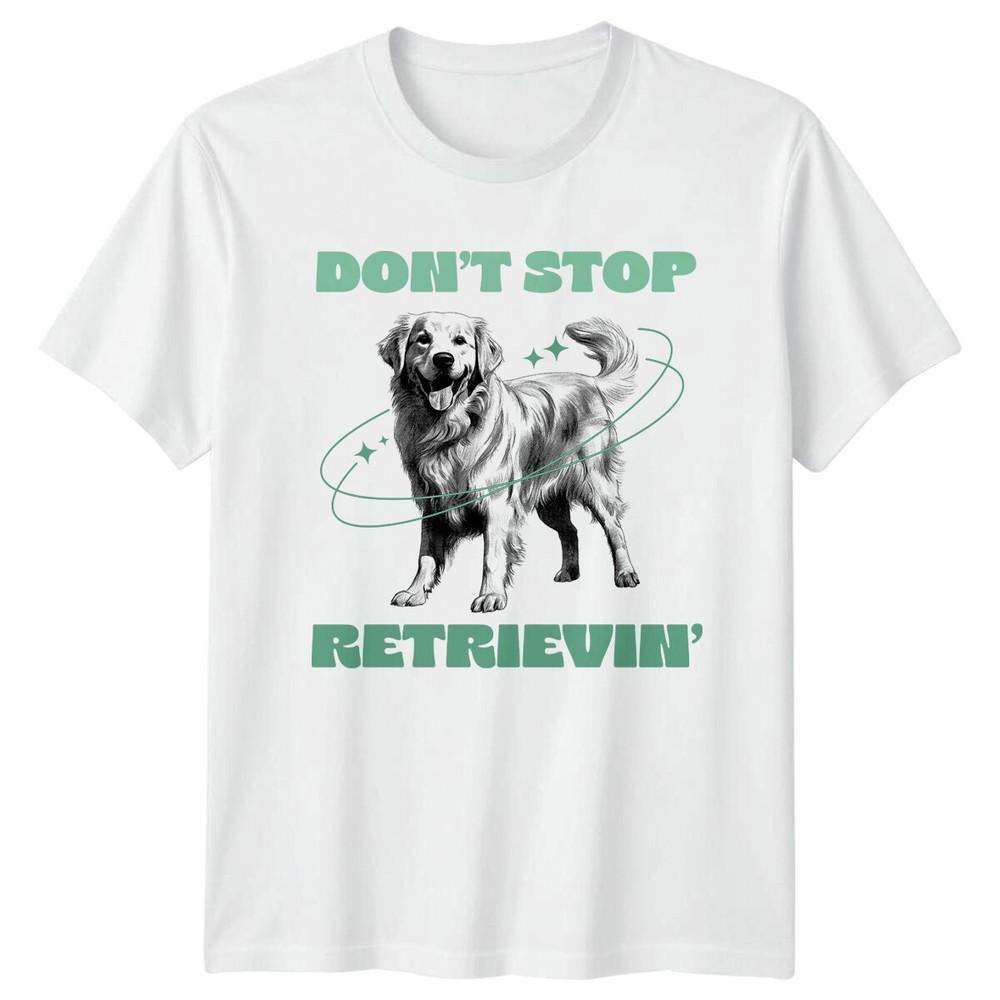 Dont Stop Retrieving Golden Retriever Dog Graphic TShirt S