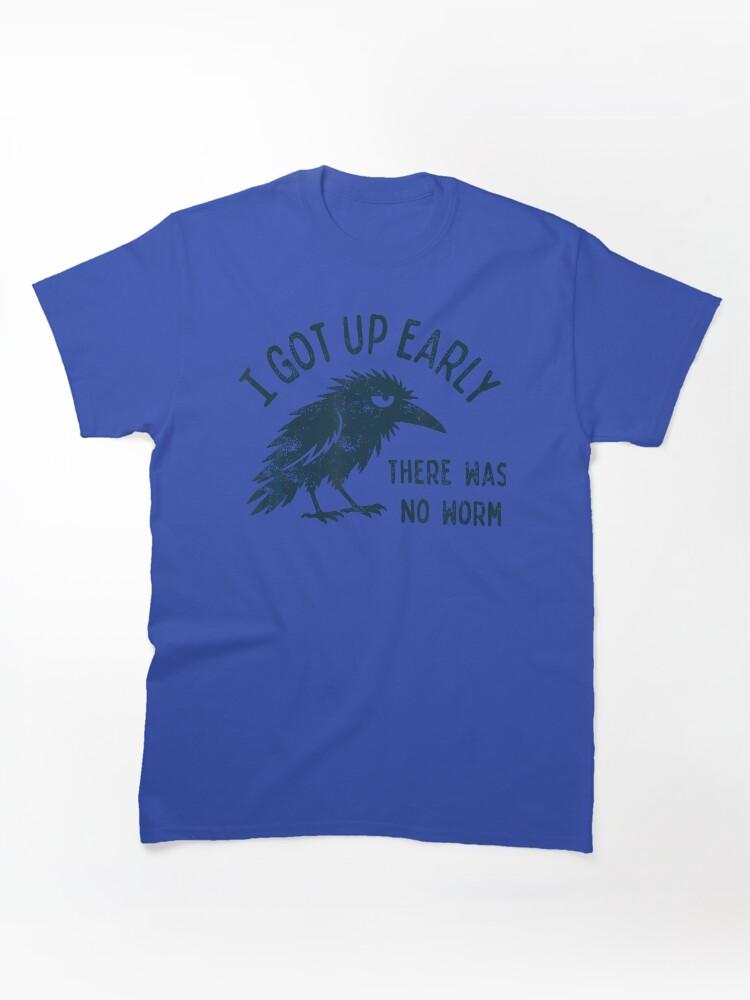 Worms I Got Up Early There Was No Worm Classic T-Shirt