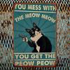 Humorous Vintage Cat Tin Sign, 8x12 Inch Iron Wall Decor, "You Mess with The Meow Meow You Get The Peow Peow" Poster Room Decor