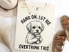 Maltese Coffee Overthink Shirt, Hang On Let Me Overthink Funny Tee