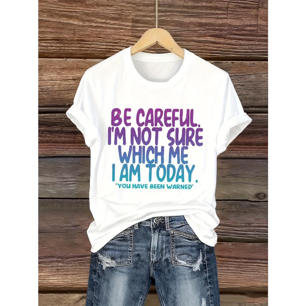 

Women Cotton Short Sleeves T-shirts Be Careful Which Me I Am Today Women s Tee Funny Sassy Graphic S