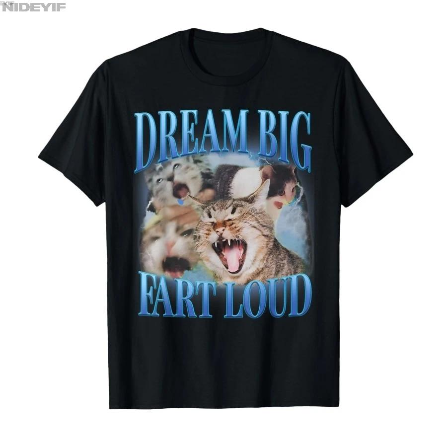 Dream Big Fart Loud Cringe Funny Cat Cursed Meme Unhinged Tshirt For Men Women 100 Cotton T Shirts Short Sleeve Tops 04061 S
