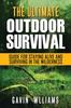 The Outdoor Survival : The Ultimate Outdoor Survival Guide for Staying Alive and Surviving In The Wilderness Book