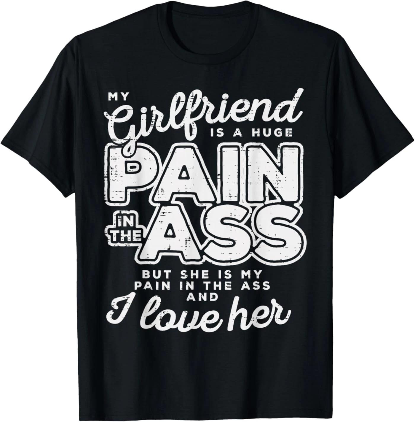 My Girlfriend Is A Huge Pain Valentines Day Boyfriend Gift T-Shirt 130