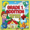 The Grade 1 Addition Workbook For Kids (Grade 1 Activity Book) Book