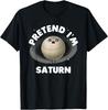 Pretend Im Saturn T-Shirt