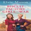 The Biscuit Factory Girls At War by Elsie Mason Paperback Book 9781409196501