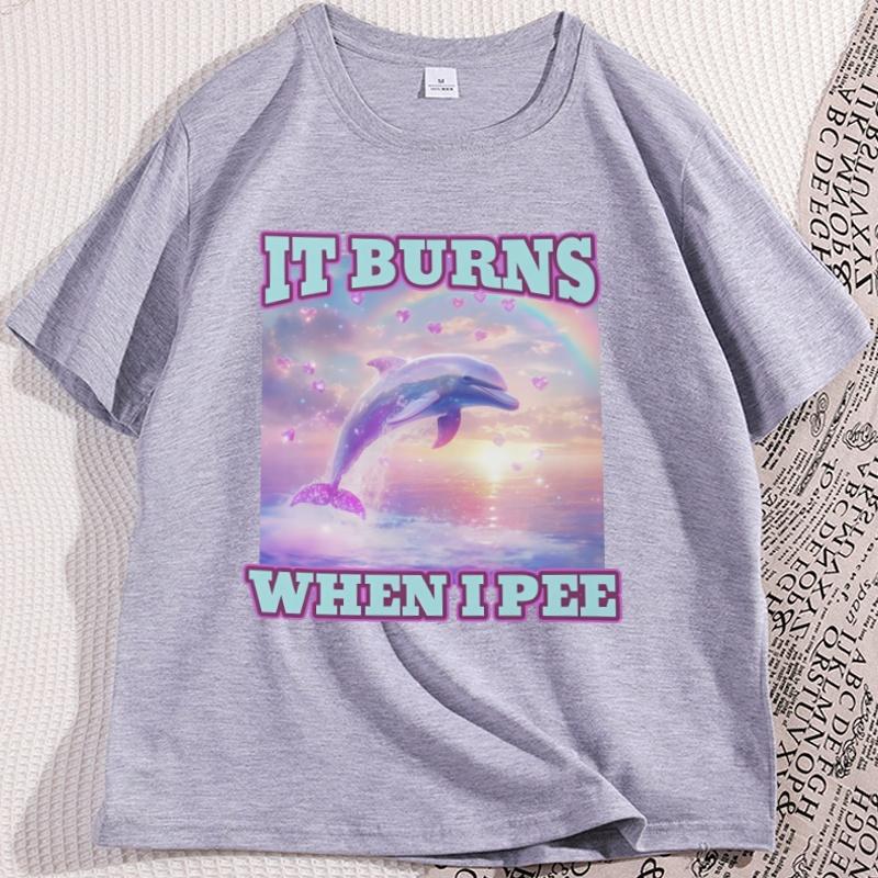 It Burns When I Pee Women Unisex T Shirt Funny Graphic Tees Causal Short Sleeve Loose Round Coallar Tshirt Loose Soft Tees Tops