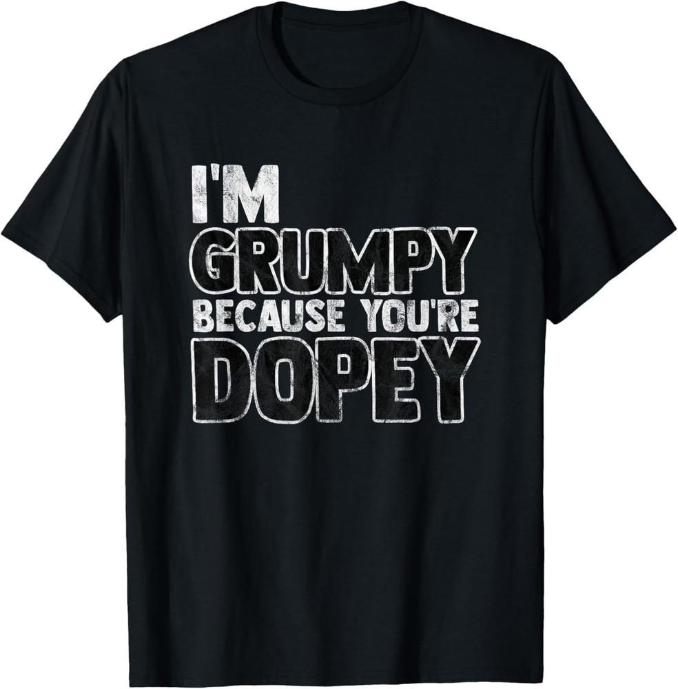 I039m Grumpy Because You039re Dopey Funny Sarcastic T-Shirt