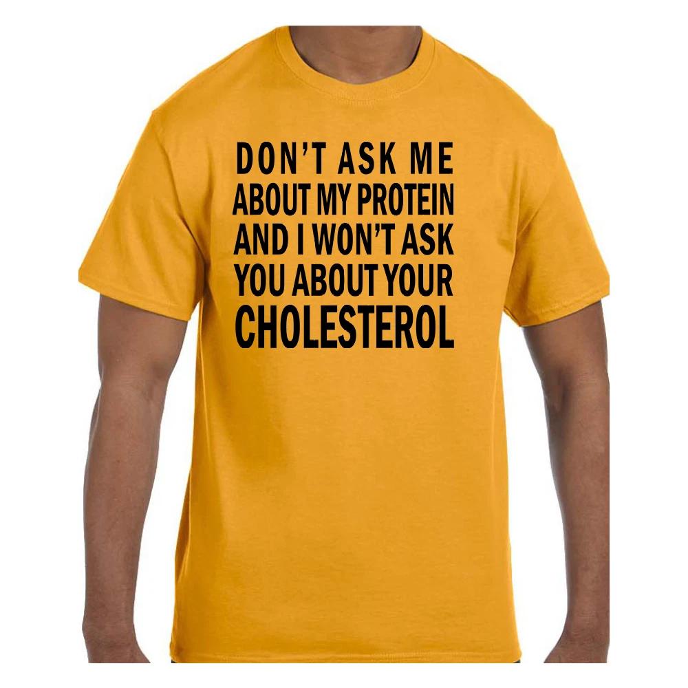 

Funny T shirt Don t Ask about my protein I won t ask about cholesterol Short/Long 4XL