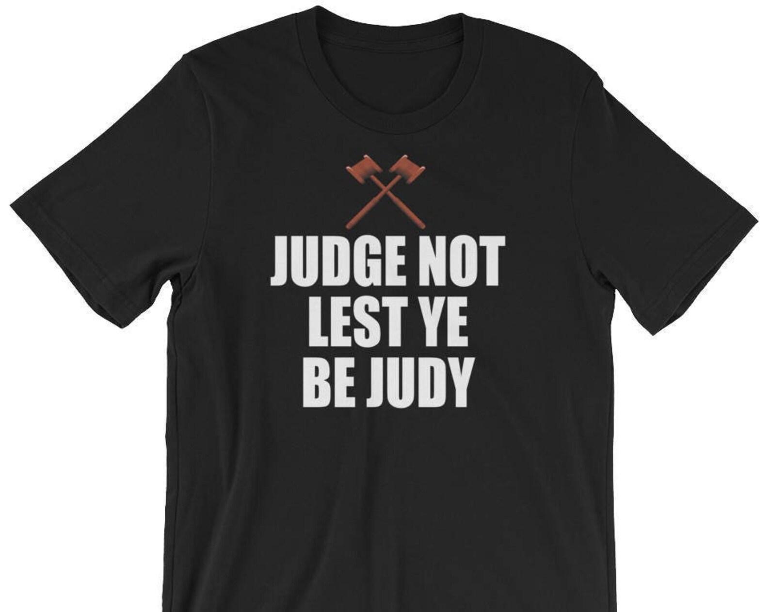 Judge Not Lest Ye Be Judy - Unisex T-Shirt S