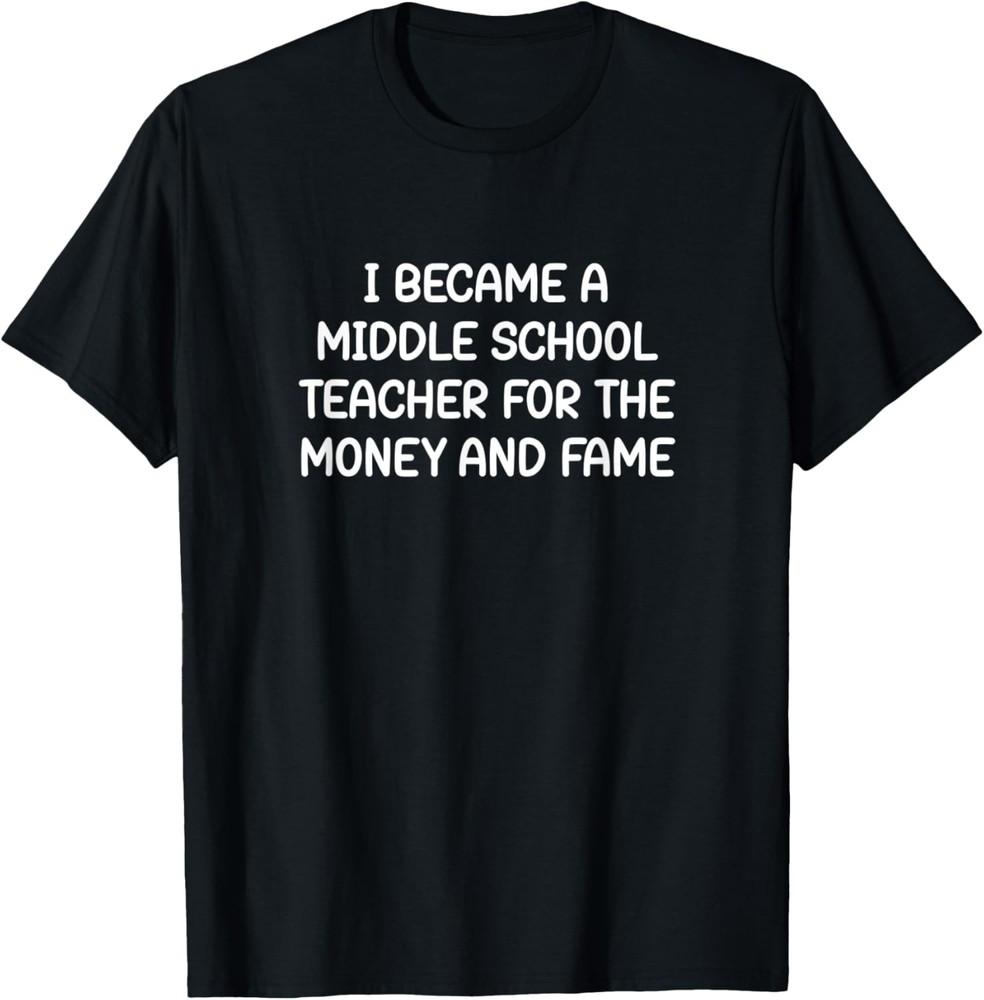 I Became An Middle School Teacher, Funny, Jokes, Sarcastic T-Shirt Unisex T-Shirt S