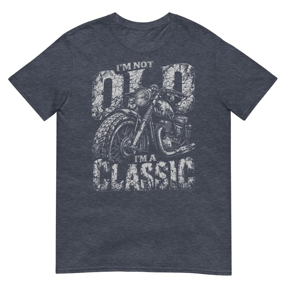 IM Not Old IM A Classic Biker Shirt Funny Motorcycle Unisexs TShirt