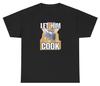 Let Him Cook T Shirt Funny Rat Lover Parody Silly Gen Z Meme Chef Humor Gift Tee