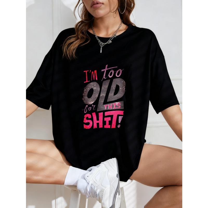 White Oversized T Shirt With I M Too Old For This Shit Graphic Print Casual Streetwear For Women Summer Fashion Trendy Top