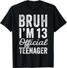 Bruh I'm 13 Official Teenager 13 Year Old Boy Gifts Birthday Gift Unisex T-Shirt