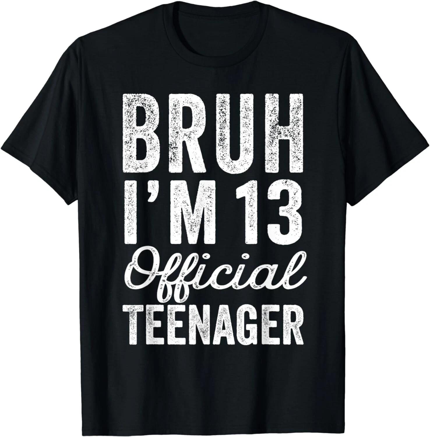 Bruh I m 13 Official Teenager 13 Year Old Boy Gifts Birthday Gift Unisex T-Shirt XL