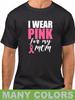 I Wear Pink for My Mom Shirt - Breast Cancer Awareness Tee, Support Gift
