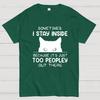 Sometimes I Stay Inside Because Its Just Too People Out There Geeky T-Shirt