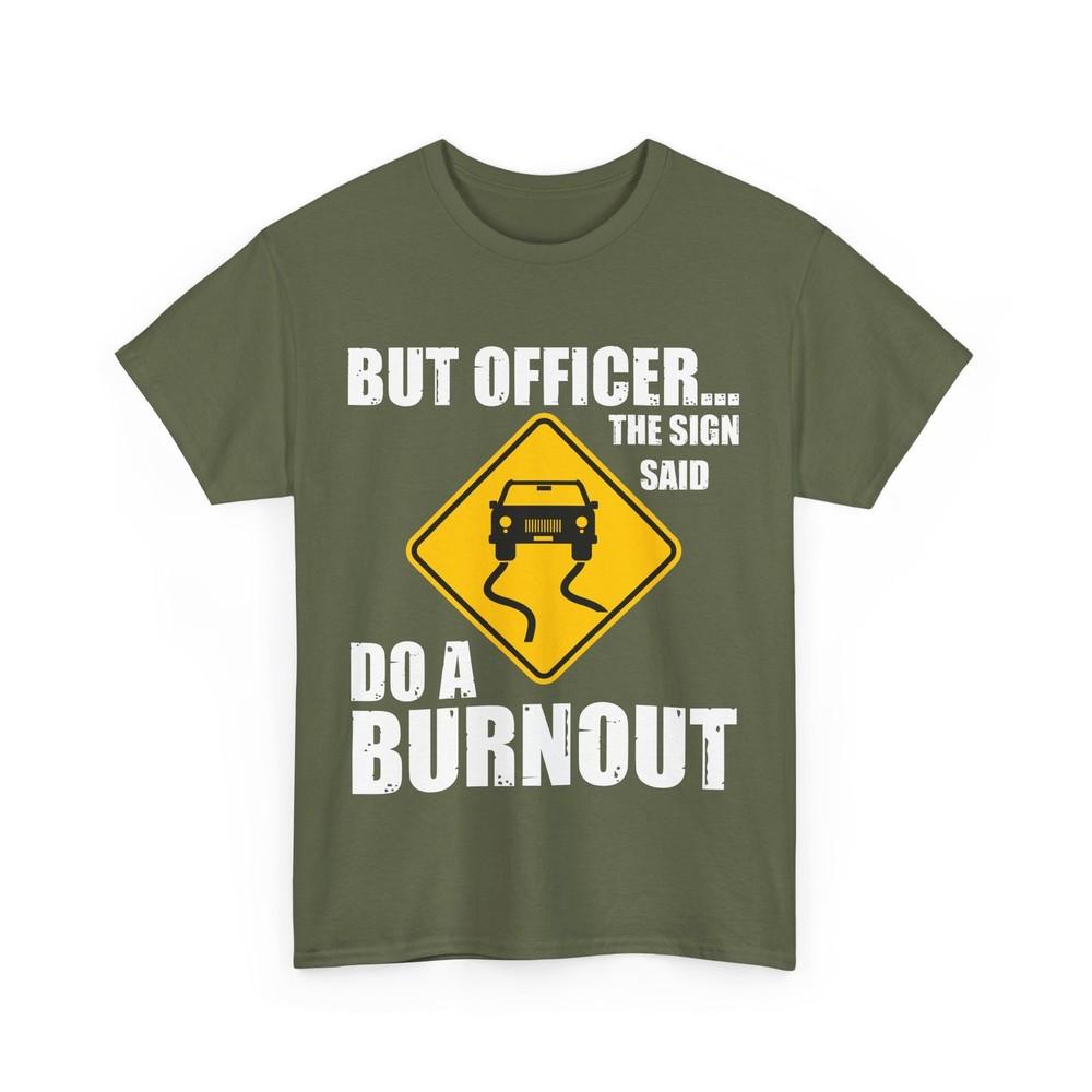 

Car Guy But Officer The Sign Said Do A Burnout Cars Racing Lovers T-Shirt M