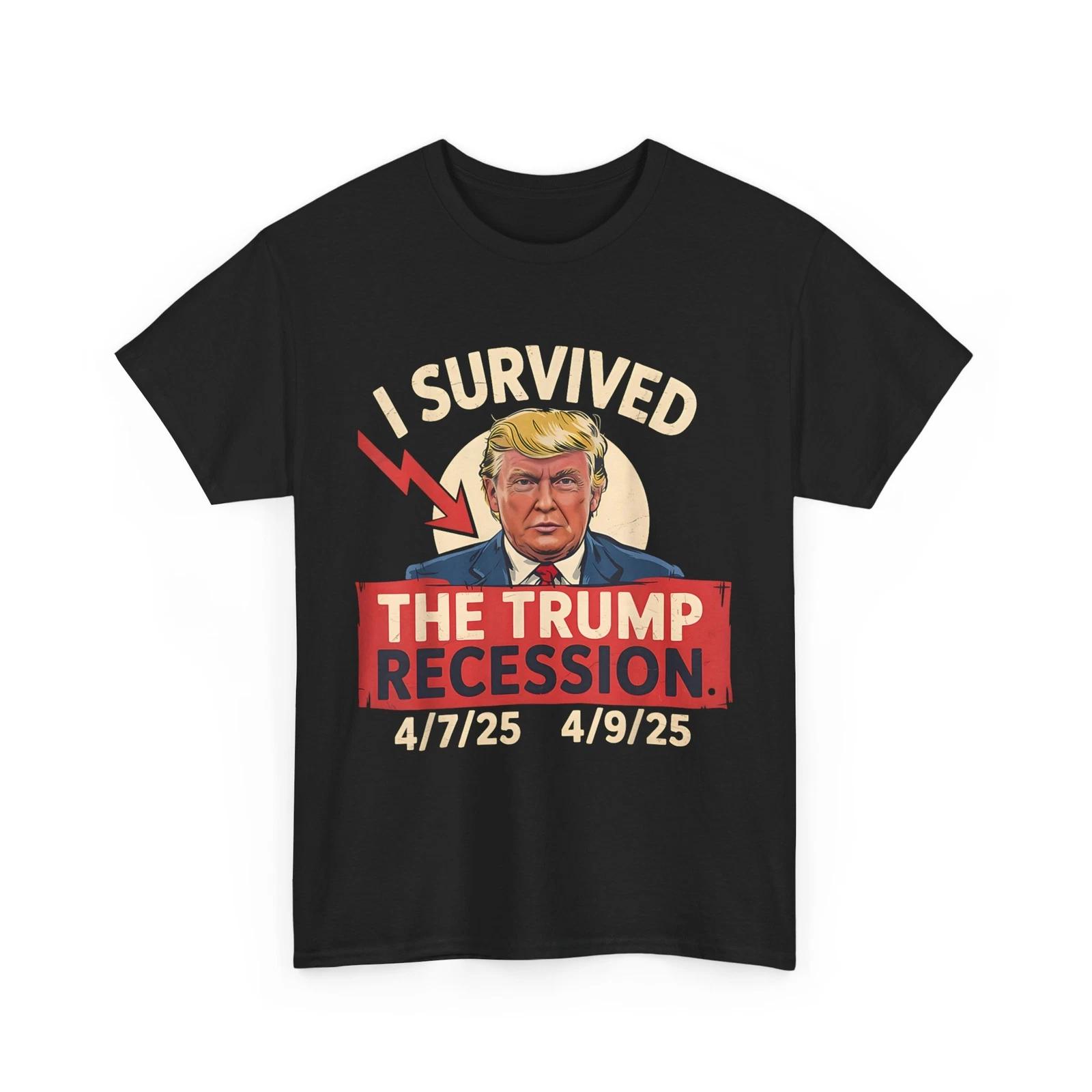 

I Survived The Trump Recession 4/7/25 - 4/9/25 Women Men T shirt 4XL