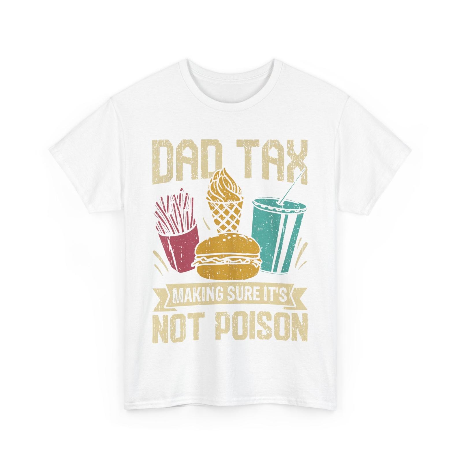 Father s Day Shirt, Dad Tax Making Sure It s Not Poison Dad Men Funny Shirt M