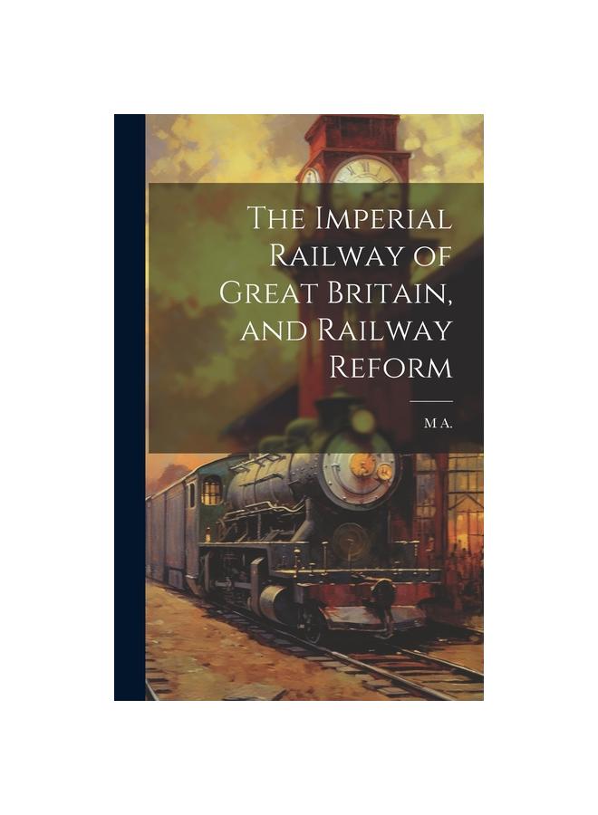 Bok The Imperial Railway of Great Britain, and Railway Reform