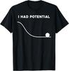 I Had Potential Funny Sarcastic Minimal Quote T-Shirt