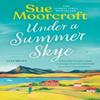 Under a Summer Skye by Sue Moorcroft Paperback Book 9780008636814