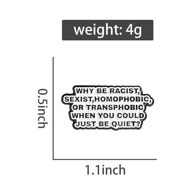 Warum rassistisch, sexistisch, homophob, transphob sein, wenn man auch einfach still sein könnte Emaille-Anstecknadeln Brosche Abzeichen Schmuck Geschenk für Freunde