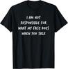 I Am Not Responsible For What My Face Does When You Talk Tee - Made In Usa