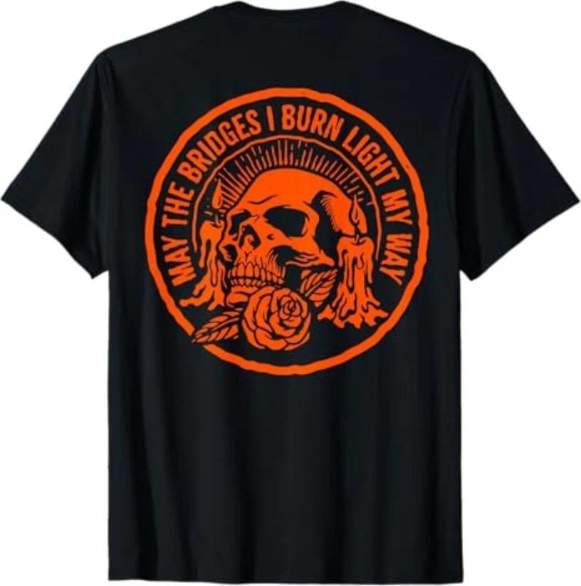 May The Bridges I Burn Light My Way Skull Gothic On Back T-Shirt