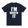 IM WORTH IT Vintage tshirt Personalized English Letter Printed Slogan Cotton Unisex T shirt New TEE TSHIRT Womens tops