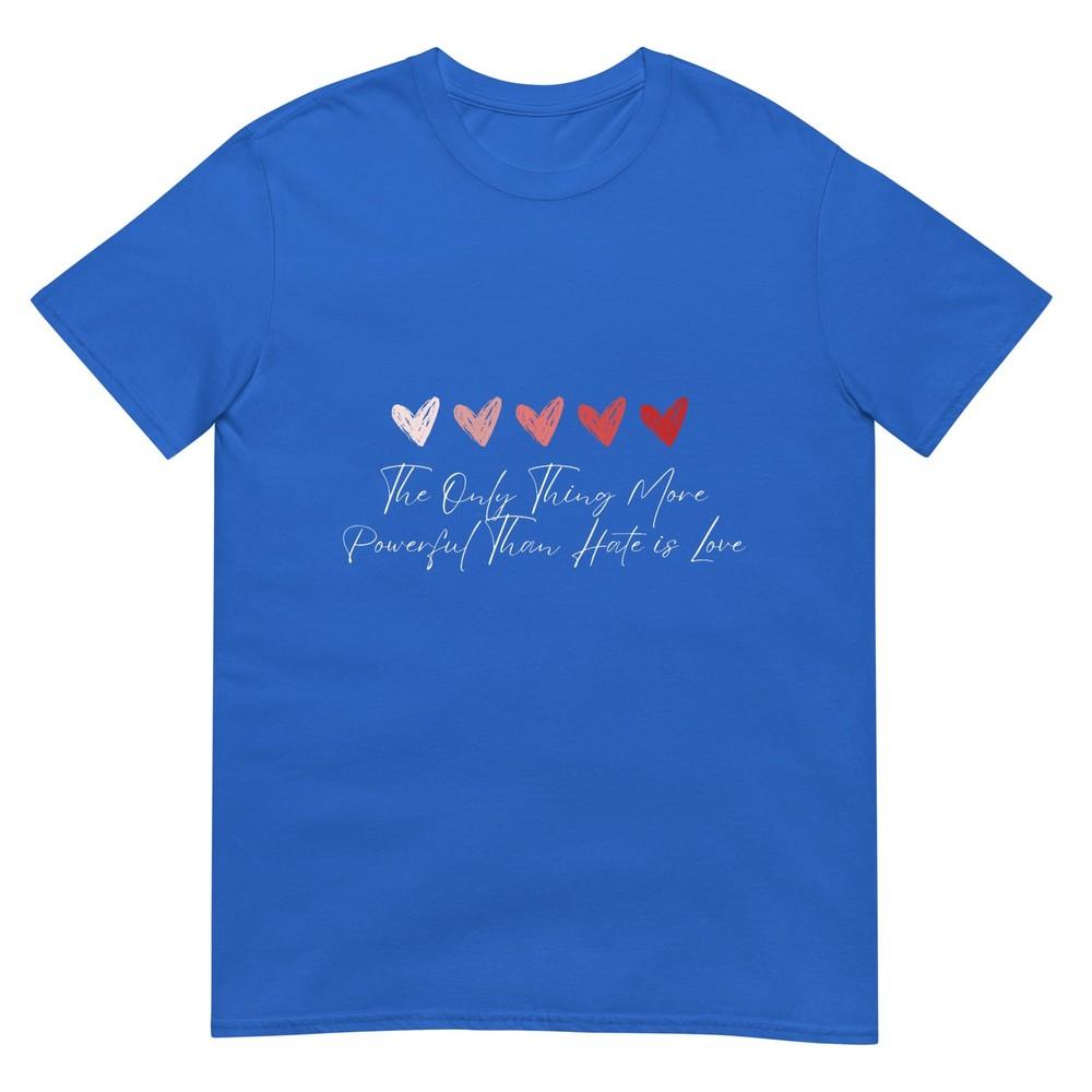 The Only Thing More Powerful Than Hate Is Love TShirt