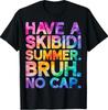 Have A Skibidi Summer Bruh No Cap Last Day Of School Tie Dye T-Shirt