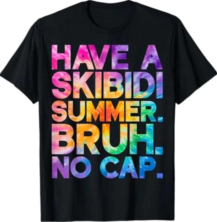 Have A Skibidi Summer Bruh No Cap Last Day Of School Tie Dye T-Shirt S