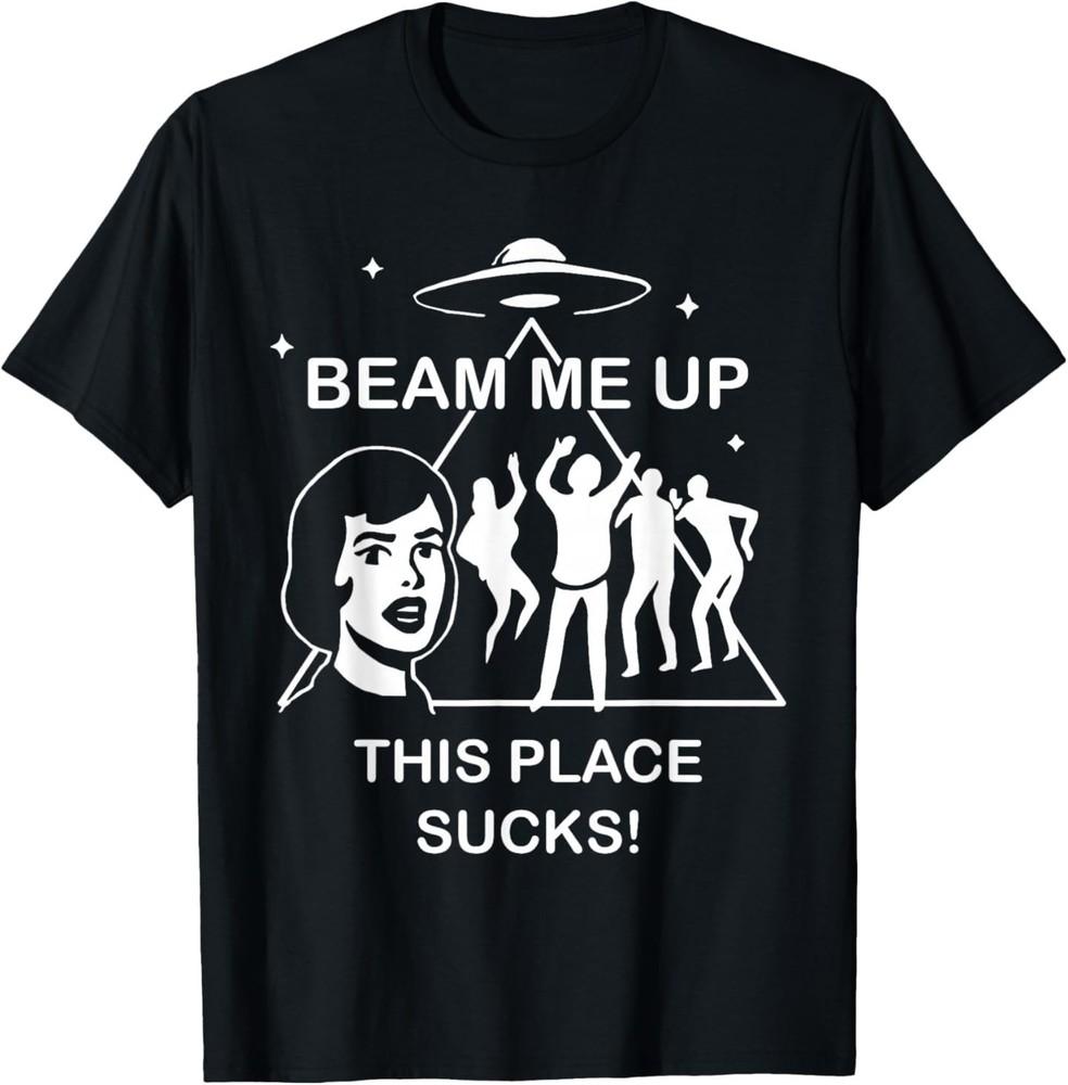 Beam Me Up This Place Sucks T-Shirt XL