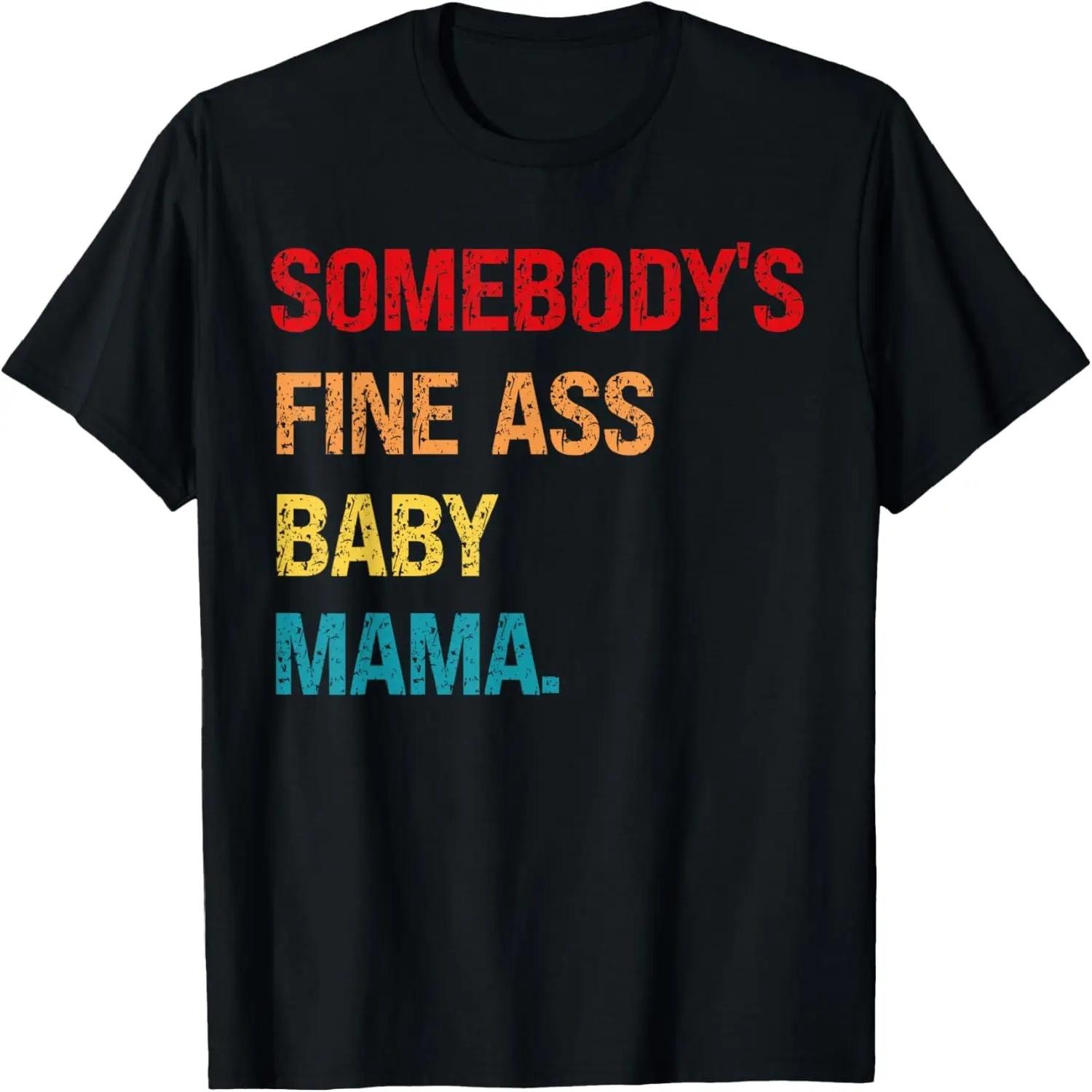 Somebody s Fine Ass Baby Mama T-Shirt XXXXL
