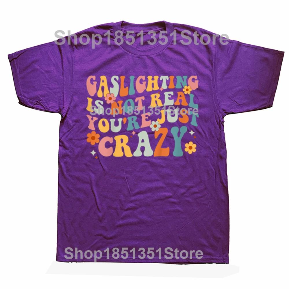 

Funny Gaslighting Is Not Real You re Just Crazy Retro T Shirts Streetwear Short Sleeve Birthday Gifts T-shirt Mens Clothing 4XL