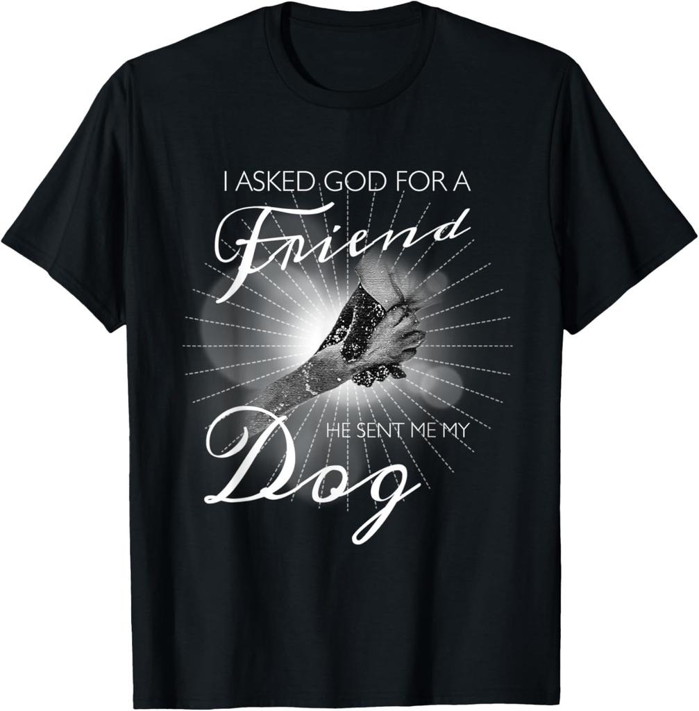 I Asked God For A Friend Dog Lover Graphic Print Men Women TShirt Casual Short Sleeve Tee
