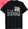 Life Is Better With Dogs For Dog Lover Dog Quote Tshirt For Unisex Unisex Girls Kids Cotton Tee Kawayi Streetwear Clothing