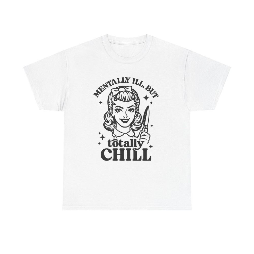 Mentally Ill But Totally Chill Graphic T Shirt Women's Cotton Tee BRAND NEW