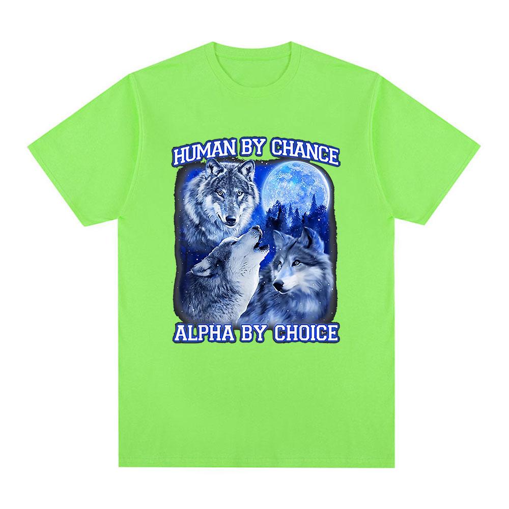 Human By Chance Alpha By Choice Wolf Funny Meme T Shirts Men Women Casual Cotton Short Sleeve T-shirts Comfort Oversized T-shirt
