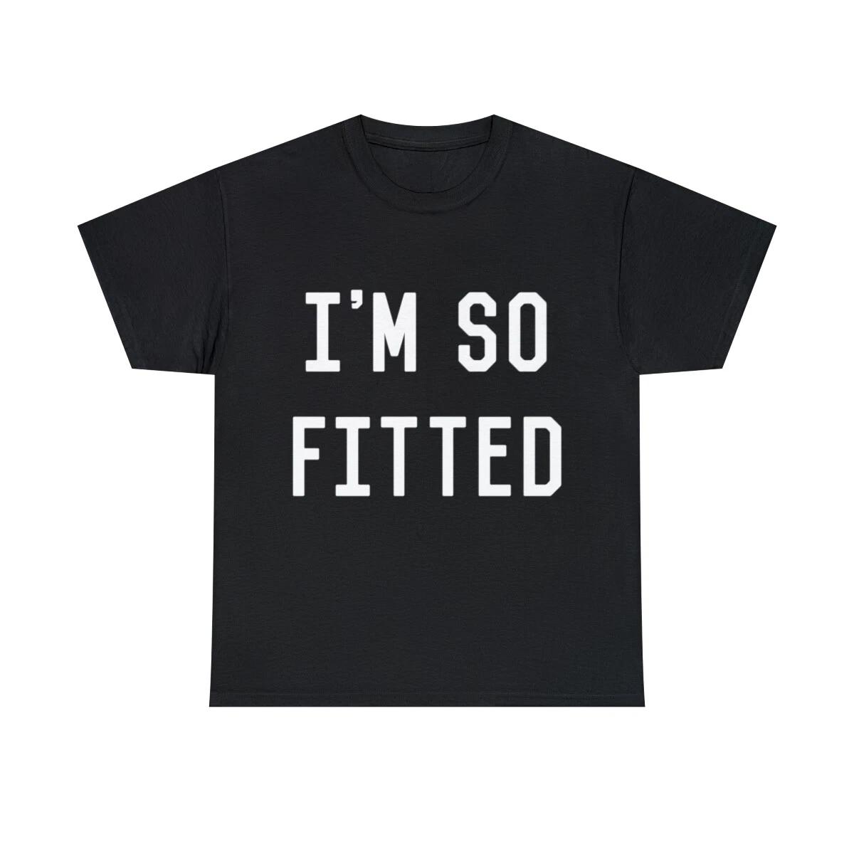 I m So Fitted Graphic Tee Shirt, S-5XL 4XL