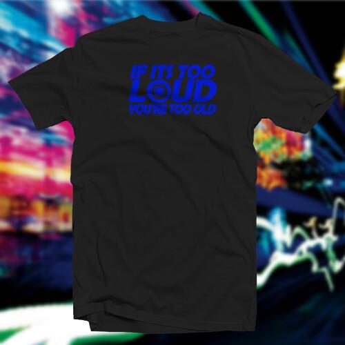 If It s Too Loud You re Too Old COTTON T-SHIRT Car Home Audio Unisex T-Shirt S