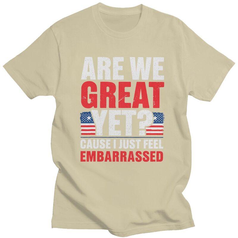 Custom Are We Great Yet Cause I Just Feel Embarrassed Tshirt for Men Short Sleeves T Shirt Cool Tshirts 100 Cotton Tees Gift