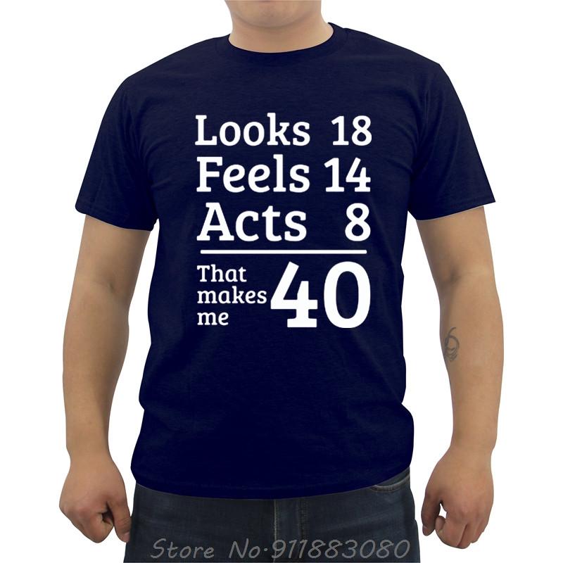 Unisexs Oneck Short Sleeve Tshirt Funny Looks 18 Feels 14 Acts 8 Really 40 40th Birthday Gift Unisexs T Shirts Casual Tees Tops
