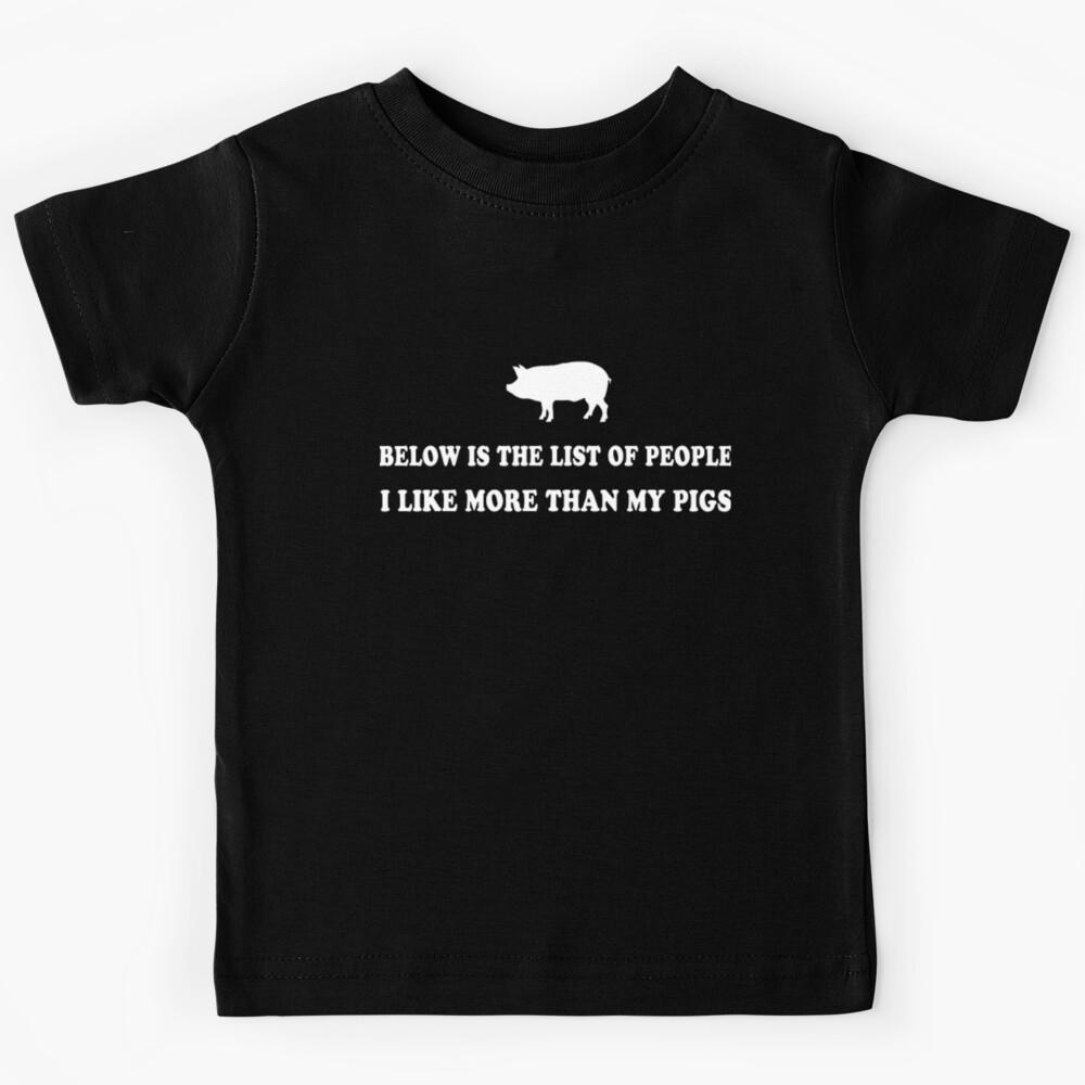 PIG - below is the list of people i like more than Kids T-Shirt 110
